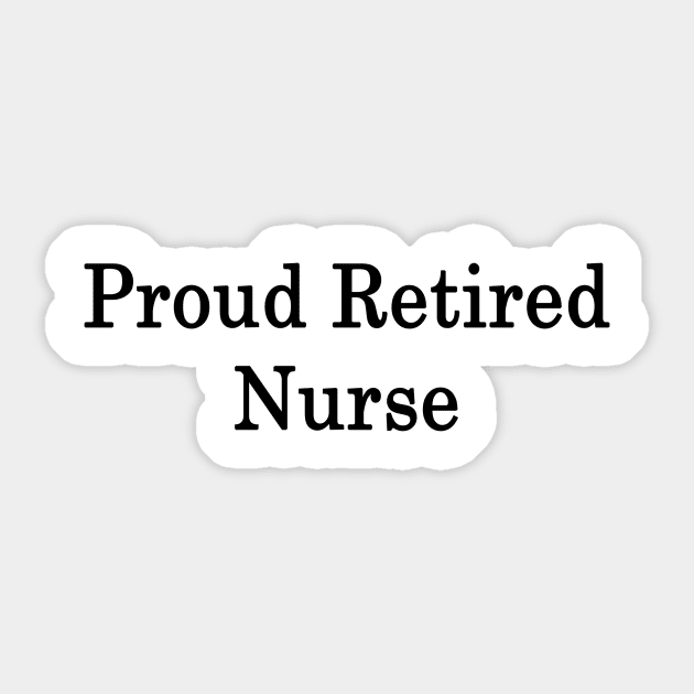 Proud Retired Nurse Sticker by supernova23